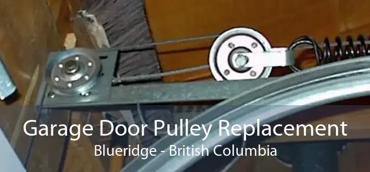 Garage Door Pulley Replacement Blueridge - British Columbia