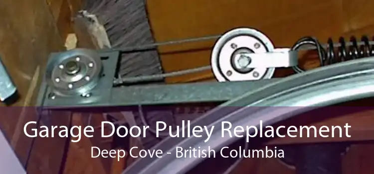 Garage Door Pulley Replacement Deep Cove - British Columbia