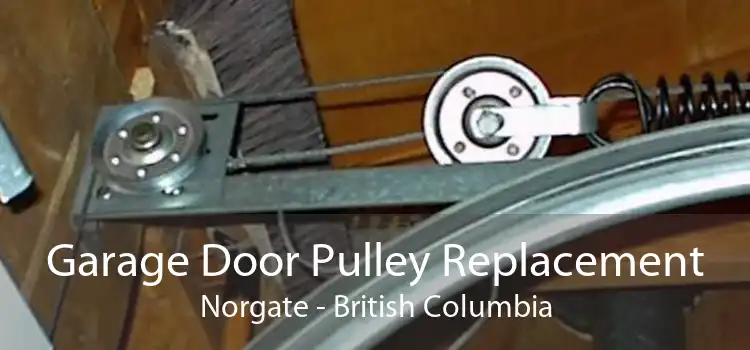 Garage Door Pulley Replacement Norgate - British Columbia