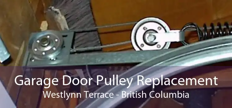 Garage Door Pulley Replacement Westlynn Terrace - British Columbia