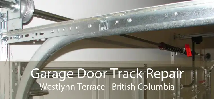Garage Door Track Repair Westlynn Terrace - British Columbia